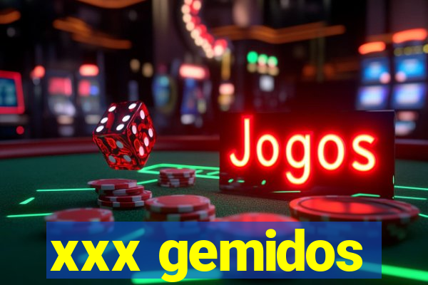 xxx gemidos